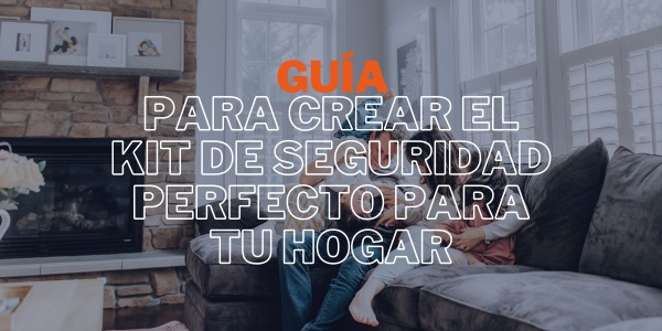 Guía para Crear el Kit de Seguridad Perfecto para tu Hogar